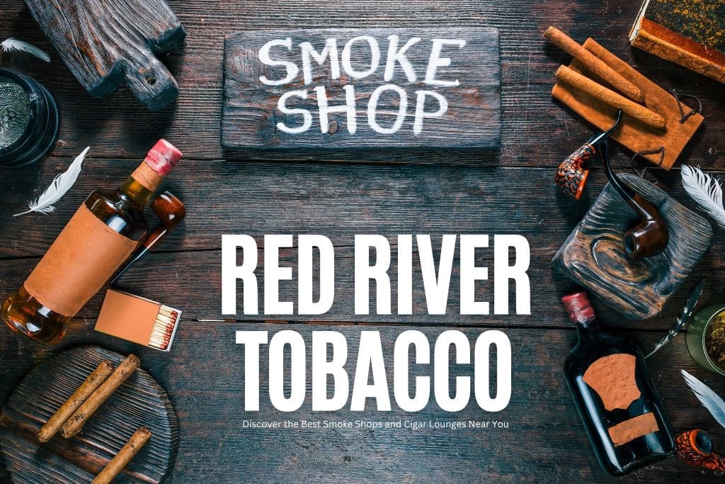 Discover Premium Smoke Shops and Cigar Lounges Near You | Red River Tobacco